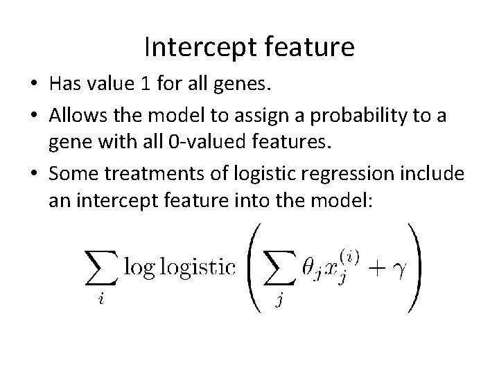 Intercept feature • Has value 1 for all genes. • Allows the model to