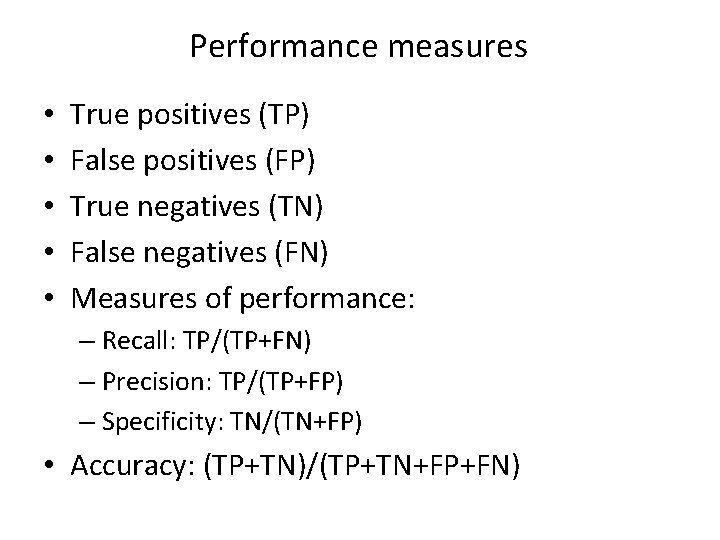 Performance measures • • • True positives (TP) False positives (FP) True negatives (TN)