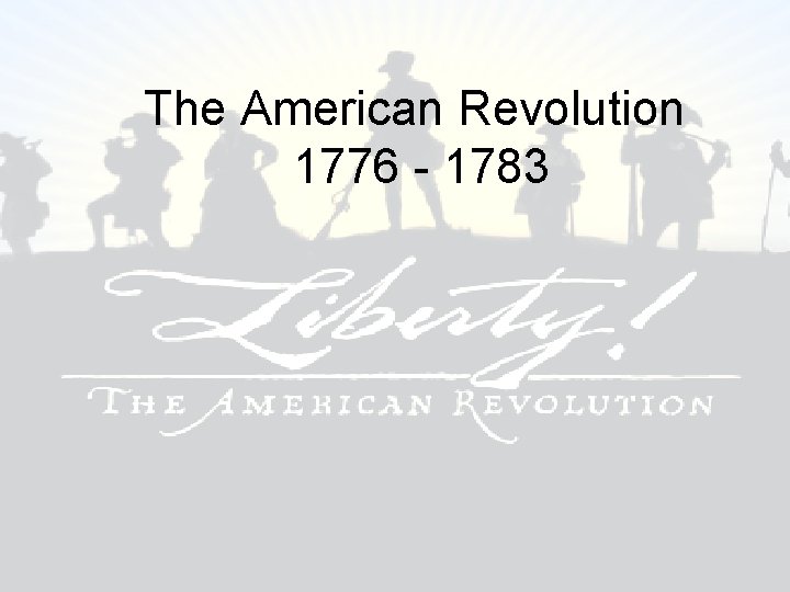 The American Revolution 1776 - 1783 