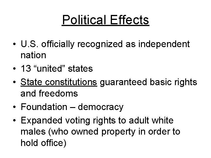 Political Effects • U. S. officially recognized as independent nation • 13 “united” states