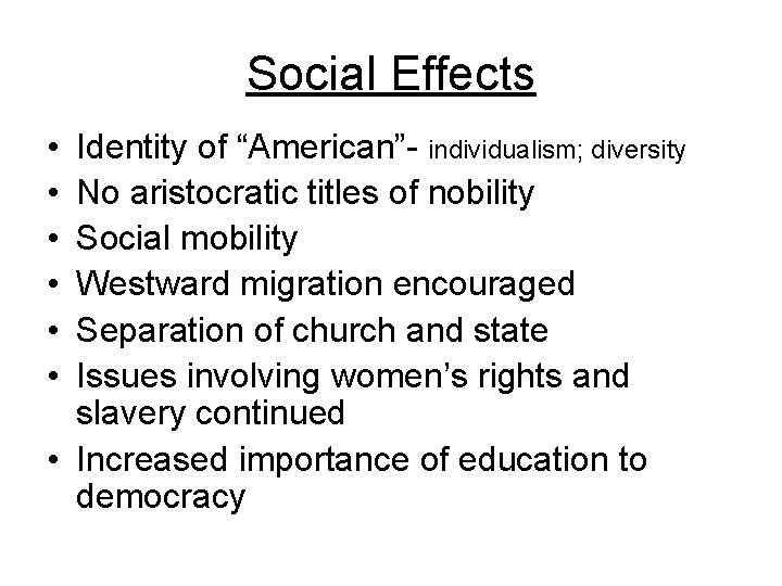 Social Effects • • • Identity of “American”- individualism; diversity No aristocratic titles of