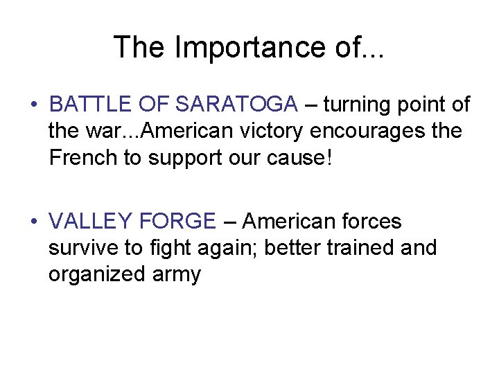 The Importance of. . . • BATTLE OF SARATOGA – turning point of the