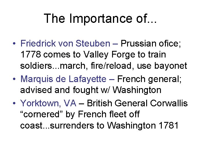 The Importance of. . . • Friedrick von Steuben – Prussian ofice; 1778 comes