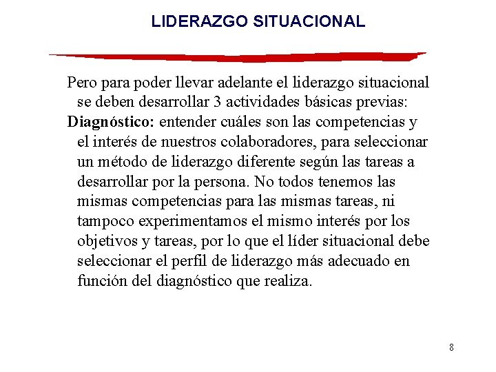 LIDERAZGO SITUACIONAL Pero para poder llevar adelante el liderazgo situacional se deben desarrollar 3