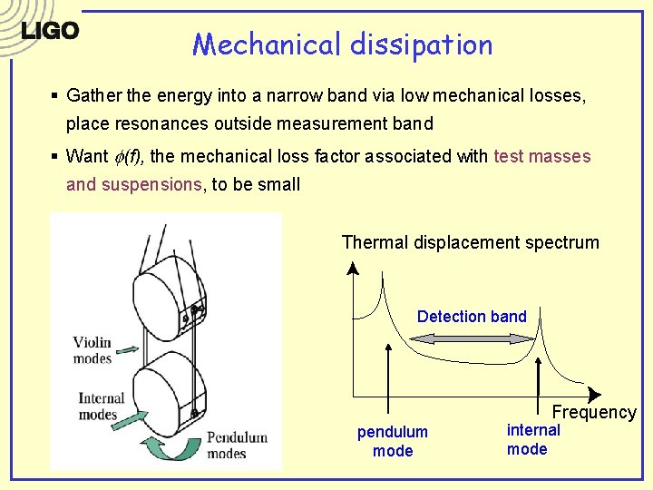 Mechanical dissipation § Gather the energy into a narrow band via low mechanical losses,