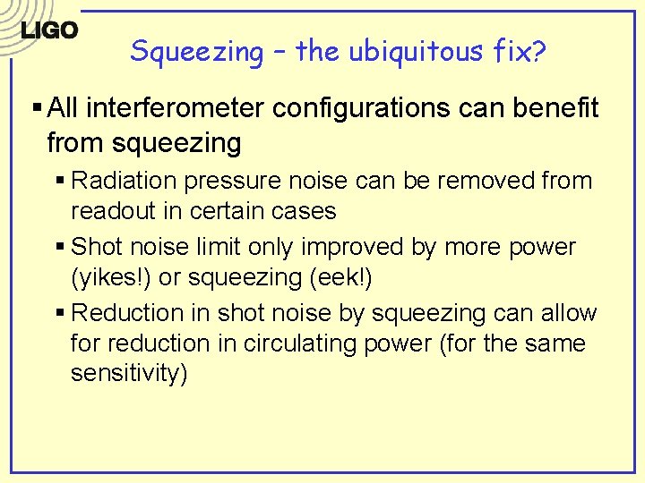 Squeezing – the ubiquitous fix? § All interferometer configurations can benefit from squeezing §