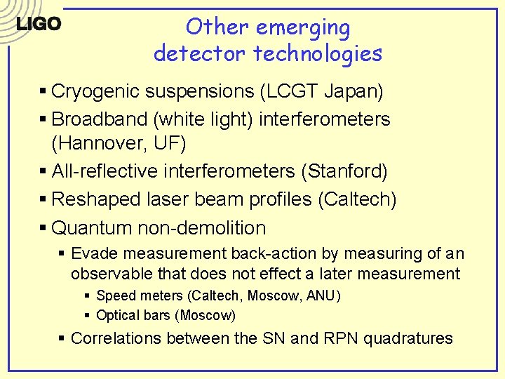 Other emerging detector technologies § Cryogenic suspensions (LCGT Japan) § Broadband (white light) interferometers