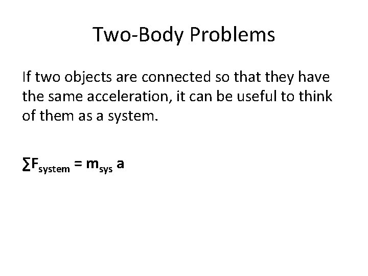 Two-Body Problems If two objects are connected so that they have the same acceleration,