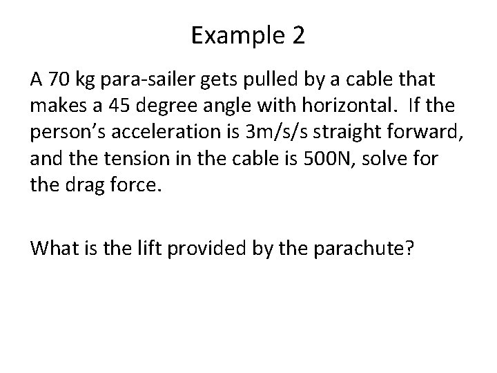 Example 2 A 70 kg para-sailer gets pulled by a cable that makes a