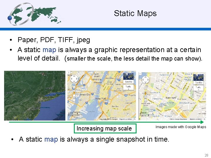  Static Maps • Paper, PDF, TIFF, jpeg • A static map is always