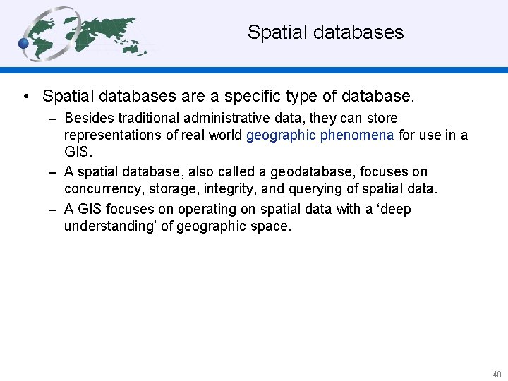  Spatial databases • Spatial databases are a specific type of database. – Besides