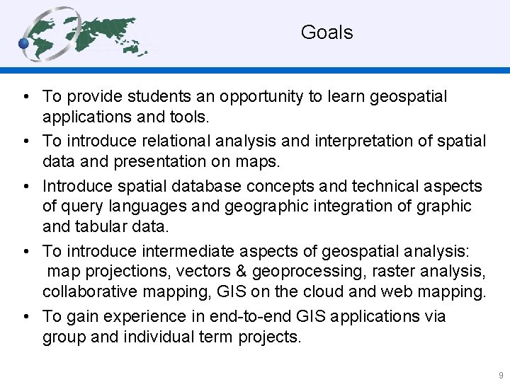  Goals • To provide students an opportunity to learn geospatial applications and tools.