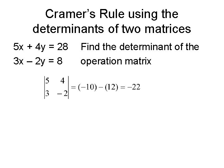 Cramer’s Rule using the determinants of two matrices 5 x + 4 y =