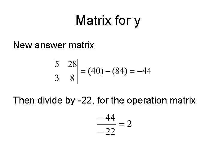 Matrix for y New answer matrix Then divide by -22, for the operation matrix