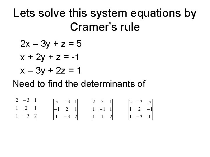 Lets solve this system equations by Cramer’s rule 2 x – 3 y +