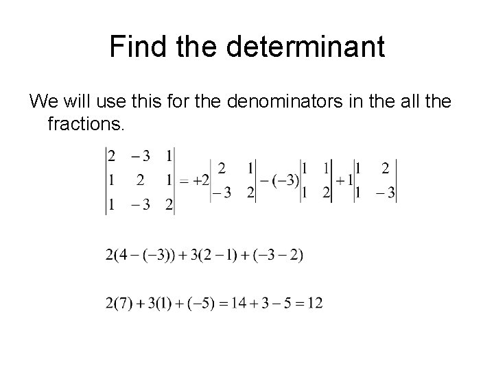Find the determinant We will use this for the denominators in the all the