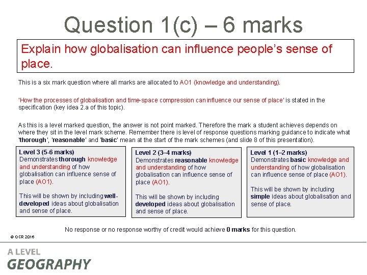 Question 1(c) – 6 marks Explain how globalisation can influence people’s sense of place. Question 1(c) – 6 marks Explain how globalisation can influence people’s sense of place.