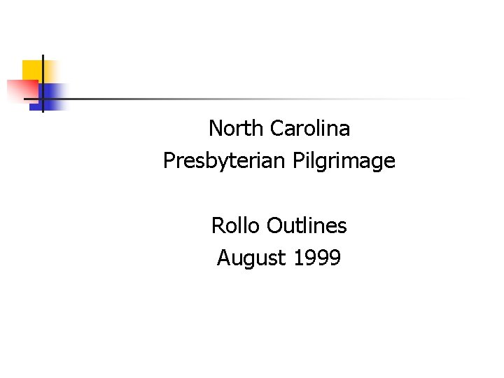 North Carolina Presbyterian Pilgrimage Rollo Outlines August 1999 