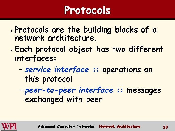 Protocols are the building blocks of a network architecture. § Each protocol object has Protocols are the building blocks of a network architecture. § Each protocol object has