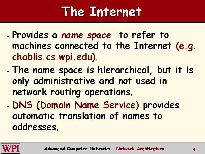 The Internet Provides a name space to refer to machines connected to the Internet The Internet Provides a name space to refer to machines connected to the Internet
