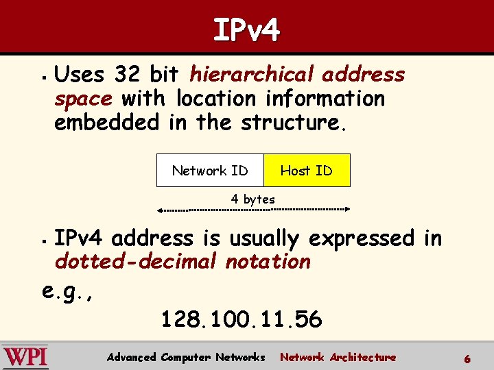 IPv 4 § Uses 32 bit hierarchical address space with location information embedded in IPv 4 § Uses 32 bit hierarchical address space with location information embedded in