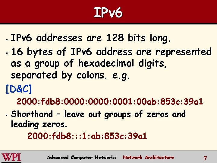 IPv 6 addresses are 128 bits long. § 16 bytes of IPv 6 address IPv 6 addresses are 128 bits long. § 16 bytes of IPv 6 address