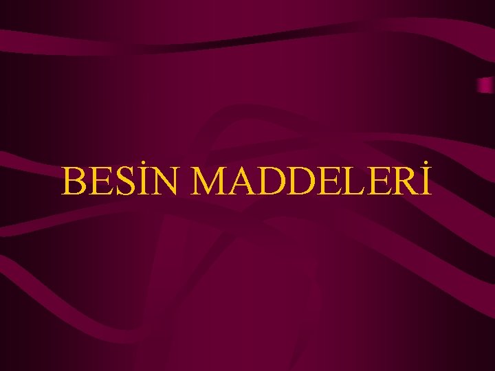 BESİN MADDELERİ 