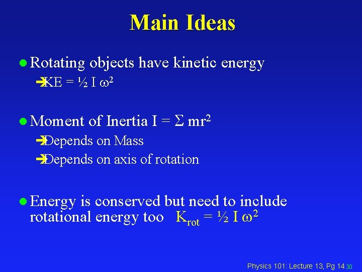 Main Ideas l Rotating objects have kinetic energy èKE = ½ I w 2