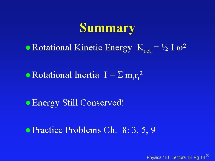Summary l Rotational Kinetic Energy Krot = ½ I w 2 l Rotational Inertia