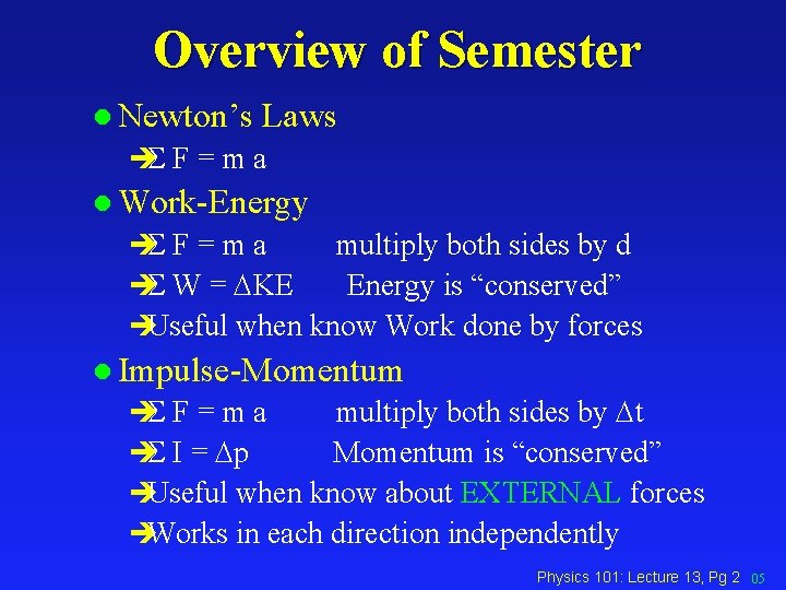 Overview of Semester l Newton’s Laws èS F = m a l Work-Energy èS