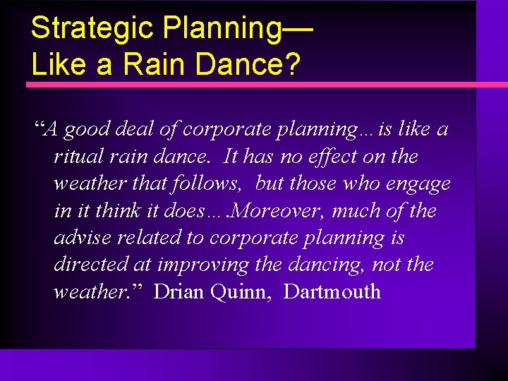 Strategic Planning— Like a Rain Dance? “A good deal of corporate planning…is like a