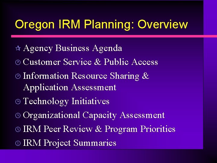 Oregon IRM Planning: Overview ¶ Agency Business Agenda · Customer Service & Public Access