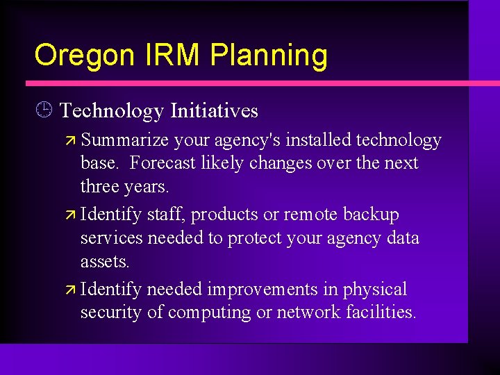 Oregon IRM Planning ¹ Technology Initiatives ä Summarize your agency's installed technology base. Forecast