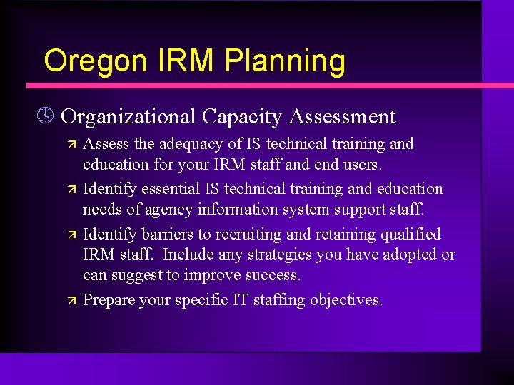 Oregon IRM Planning º Organizational Capacity Assessment ä ä Assess the adequacy of IS