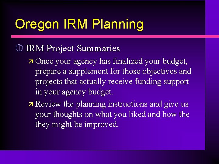 Oregon IRM Planning ¼ IRM Project Summaries ä Once your agency has finalized your