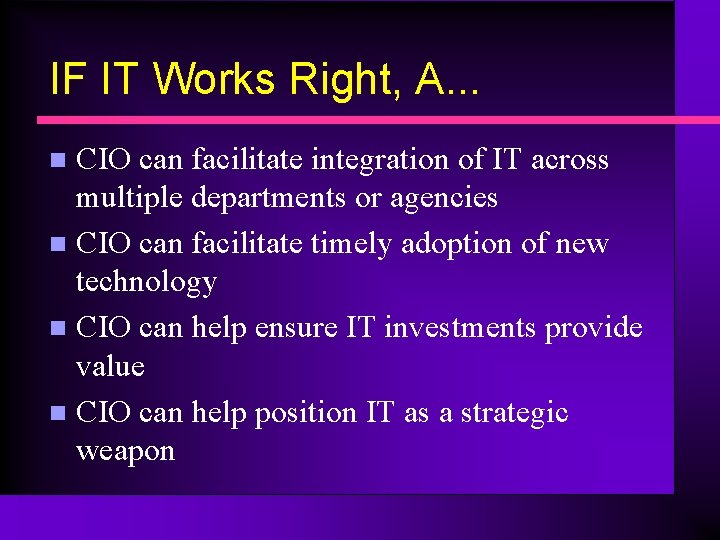 IF IT Works Right, A. . . CIO can facilitate integration of IT across