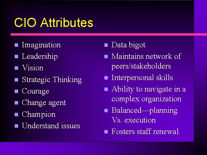 CIO Attributes n n n n Imagination Leadership Vision Strategic Thinking Courage Change agent