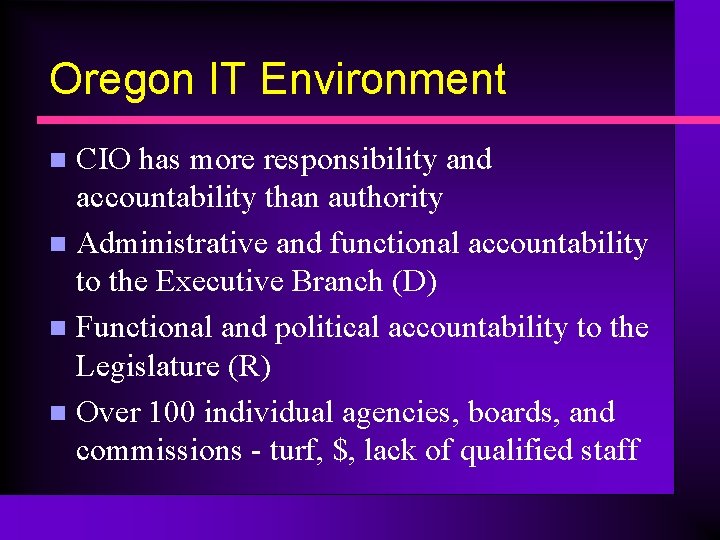 Oregon IT Environment CIO has more responsibility and accountability than authority n Administrative and