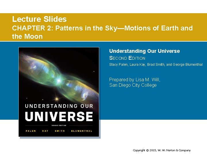 Lecture Slides CHAPTER 2: Patterns in the Sky—Motions of Earth and the Moon Understanding