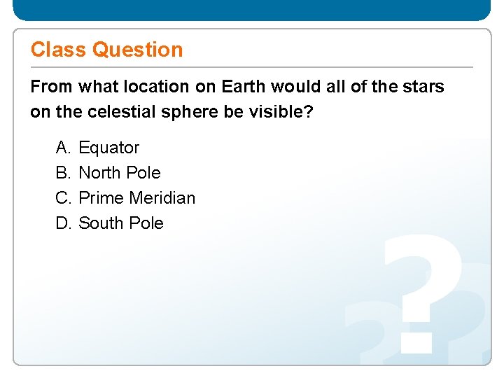 Class Question From what location on Earth would all of the stars on the
