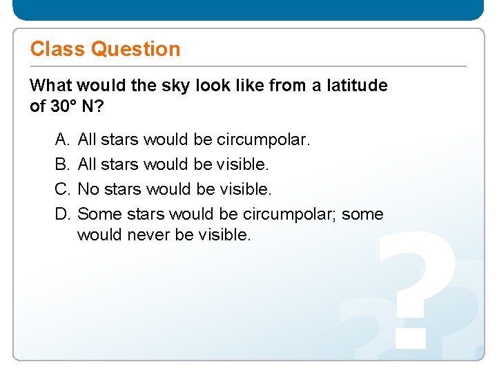 Class Question What would the sky look like from a latitude of 30° N?