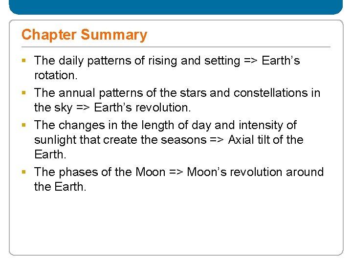 Chapter Summary § The daily patterns of rising and setting => Earth’s rotation. §