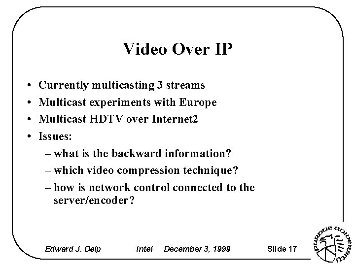 Video Over IP • • Currently multicasting 3 streams Multicast experiments with Europe Multicast