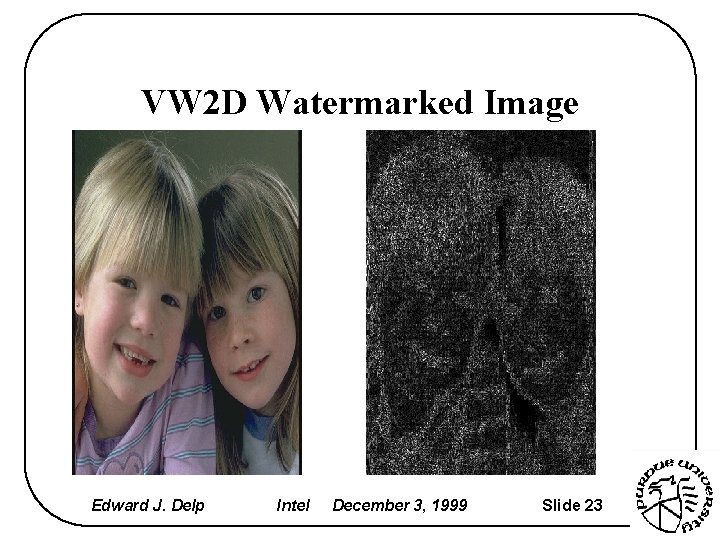 VW 2 D Watermarked Image Edward J. Delp Intel December 3, 1999 Slide 23