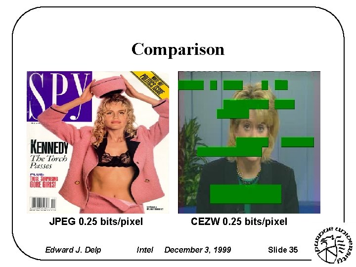 Comparison JPEG 0. 25 bits/pixel Edward J. Delp Intel CEZW 0. 25 bits/pixel December