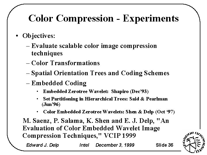Color Compression - Experiments • Objectives: – Evaluate scalable color image compression techniques –