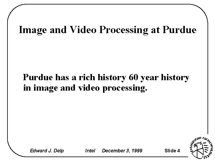 Image and Video Processing at Purdue has a rich history 60 year history in
