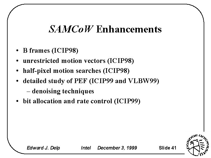 SAMCo. W Enhancements • • B frames (ICIP 98) unrestricted motion vectors (ICIP 98)