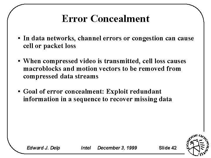 Error Concealment • In data networks, channel errors or congestion cause cell or packet