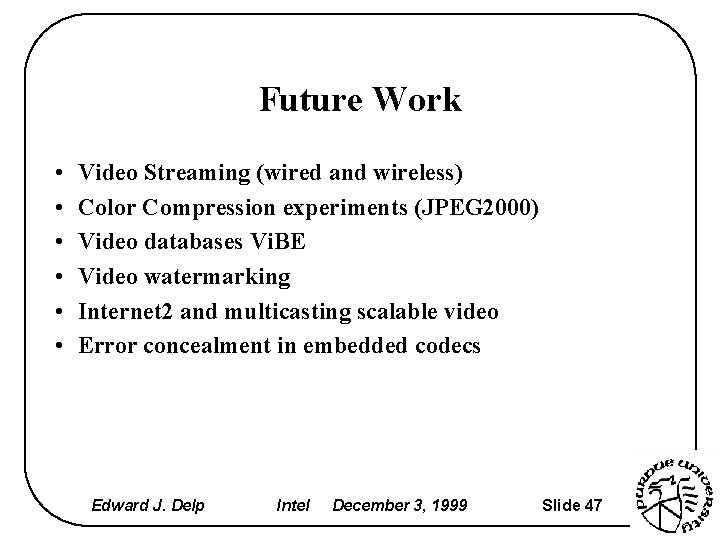 Future Work • • • Video Streaming (wired and wireless) Color Compression experiments (JPEG